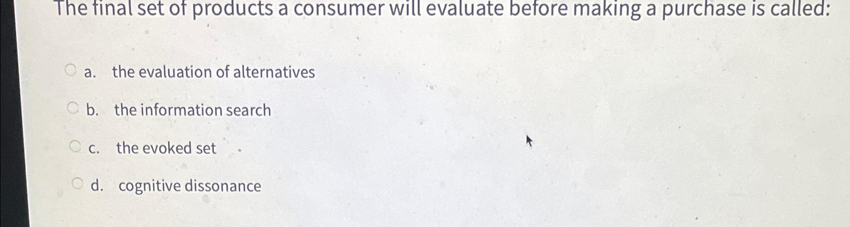  The final set of products a consumer will evaluate before making