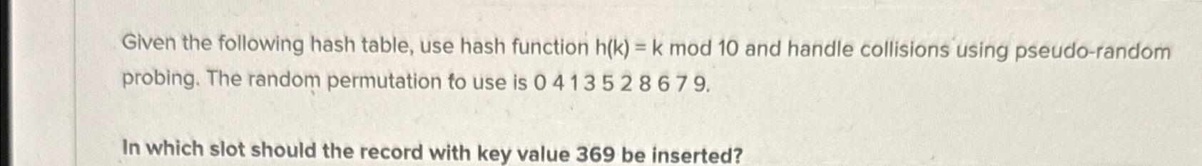  Given the following hash table, use hash function h(k)=kmod10 and handle