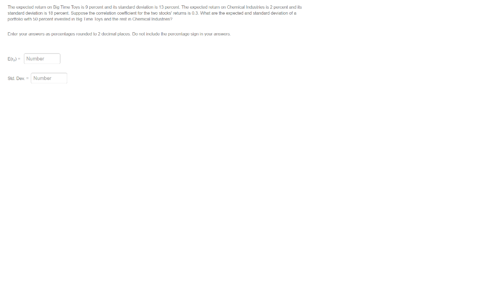 Please be careful with roundings. The expected return on Big Time Toys