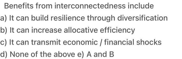  Benefits from interconnectedness include a) It can build resilience through diversification