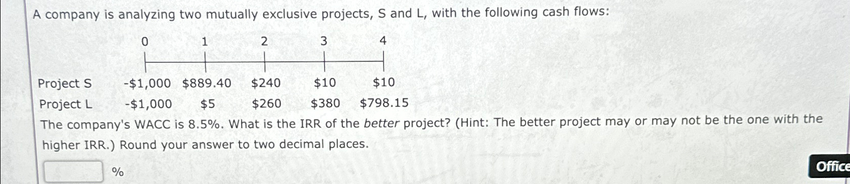  A company is analyzing two mutually exclusive projects, S and L,