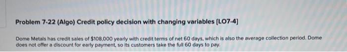  Problem 7.22 (Algo) Credit policy decision with changing variables [LO7-4] Dome