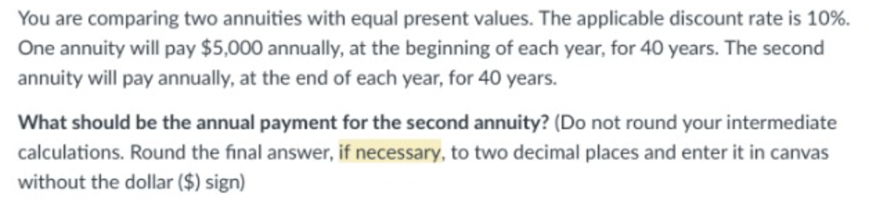  You are comparing two annuities with equal present values. The applicable