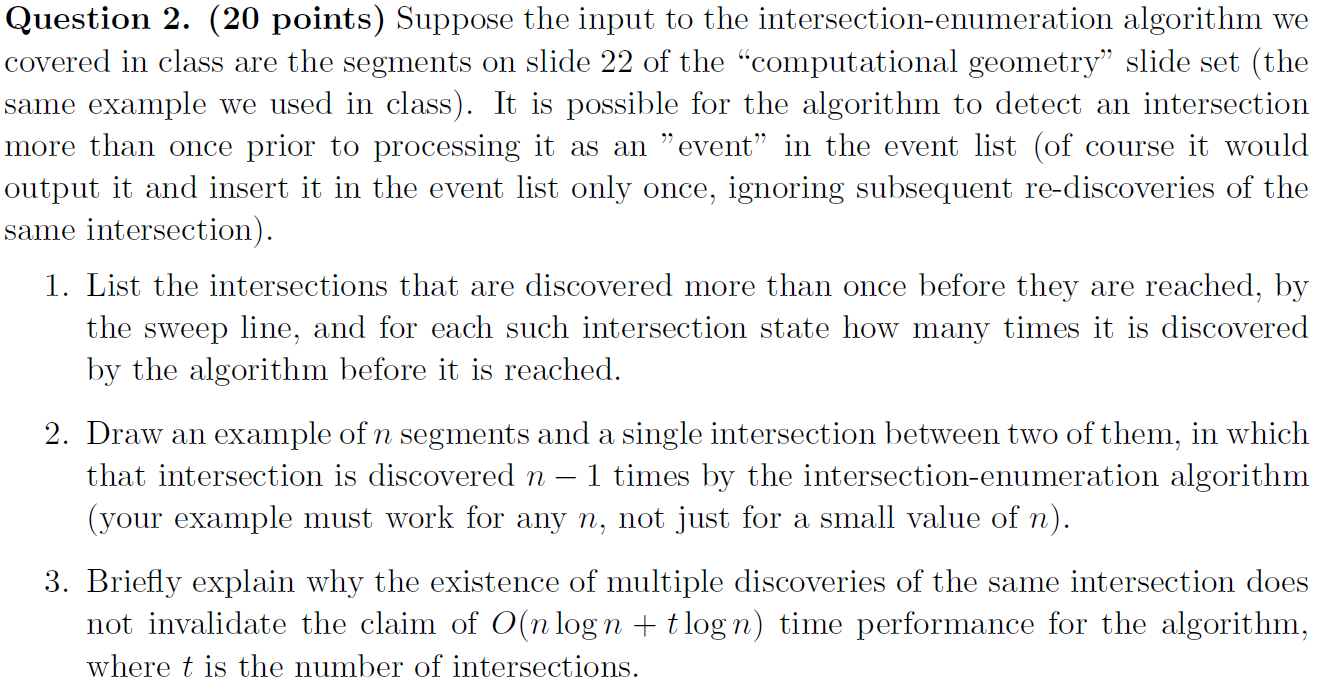 Question 2. (20 points) Suppose the input to the intersection-enumeration algorithm