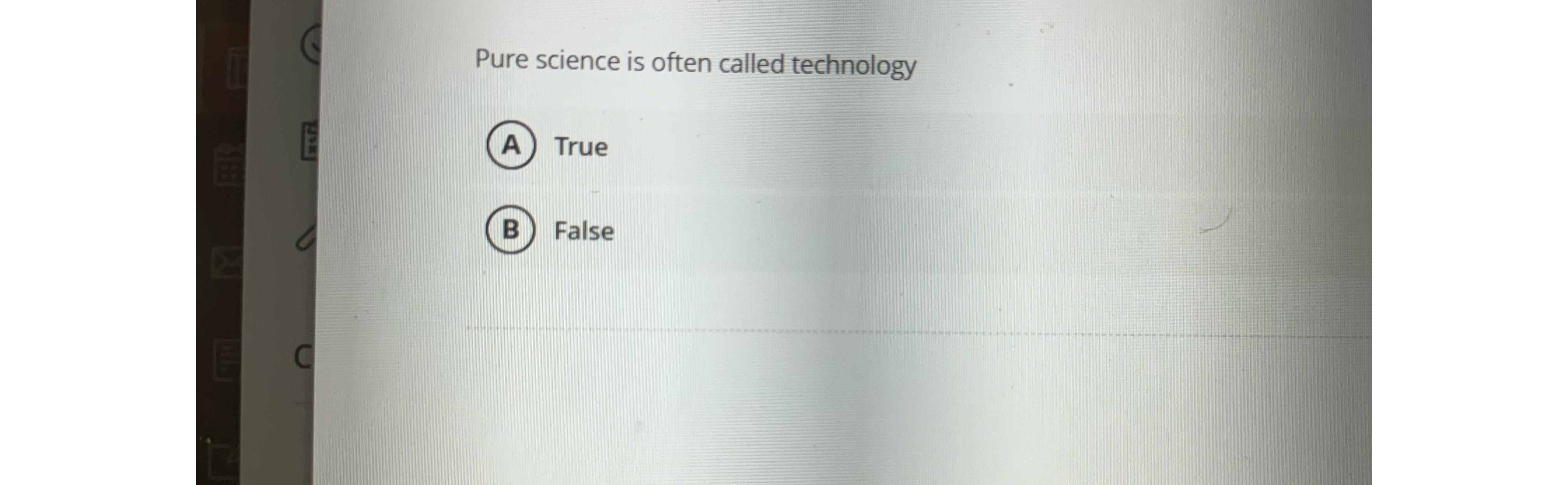  Pure science is often called technology True False 