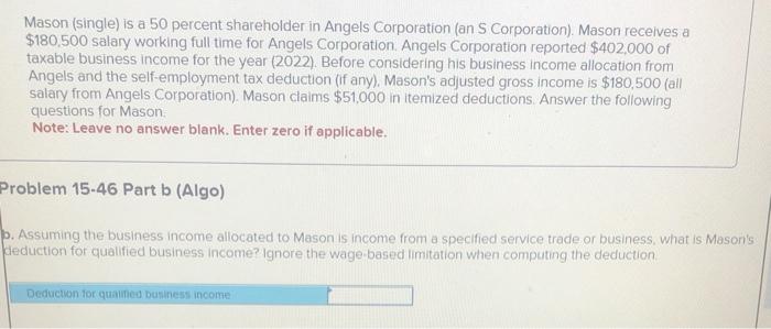 shareholder in Angels Corporation (an S Corporation). Mason receives a $180,500 salary