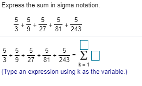  Express the sum in sigma notation. 5 5 5 5 5