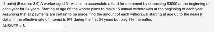  (1 point) (Exercise 3.9) A worker aged 31 wishes to accumulate