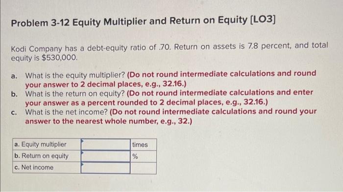  Problem 3-12 Equity Multiplier and Return on Equity [LO3] Kodi Company