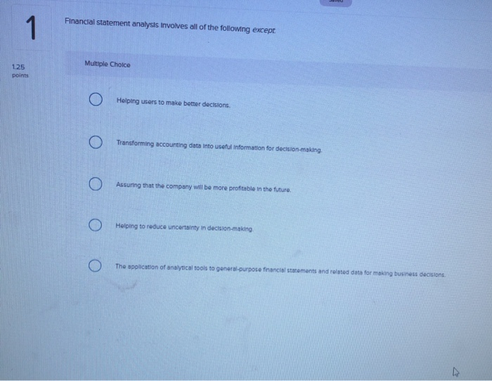  Financial statement analysis involves all of the following except Multiple Choice