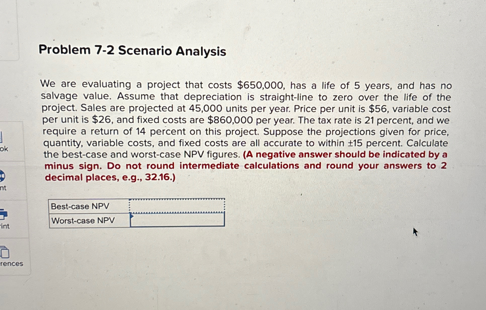  Problem 7-2 Scenario Analysis We are evaluating a project that costs