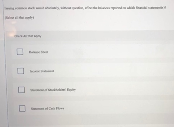  Issuing common stock would absolutely, without question, affect the balances reported