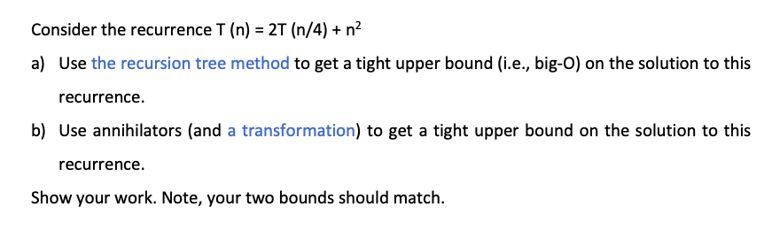  Consider the recurrence T(n)=2T(n/4)+n2 a) Use the recursion tree method to