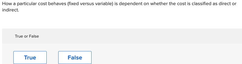How a particular cost behaves (fixed versus variable) is dependent on