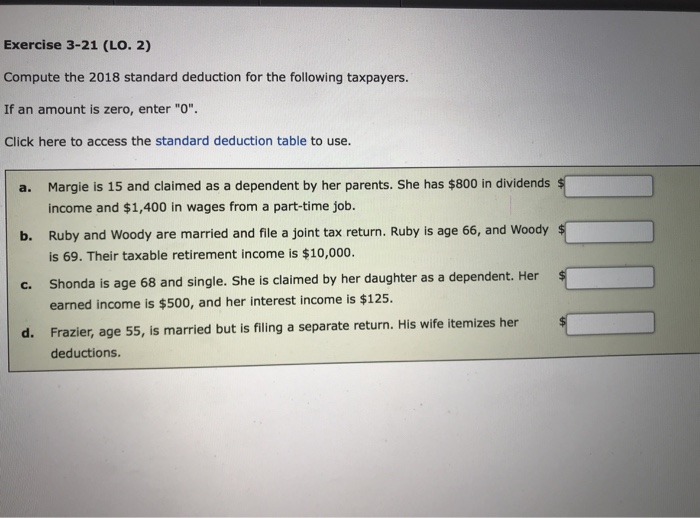  Exercise 3-21 (LO. 2) Compute the 2018 standard deduction for the