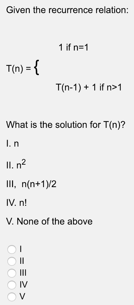 Given the recurrence relation: 1 if n 1 T(n) = T(n-1)+