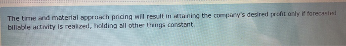  true or false The time and material approach pricing will result