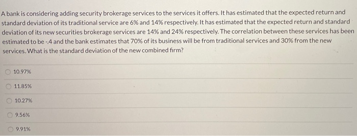  A bank is considering adding security brokerage services to the services