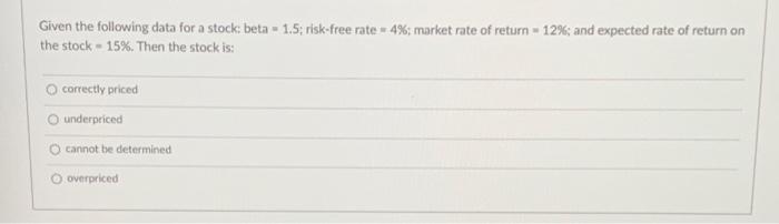  Given the following data for a stock: beta - 1.5; risk-free