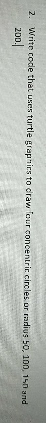  2. Write code that uses turtle graphics to draw four concentric