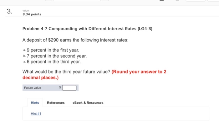  value 8.34 points Problem 4-7 Compounding with Different Interest Rates (LG4-3)