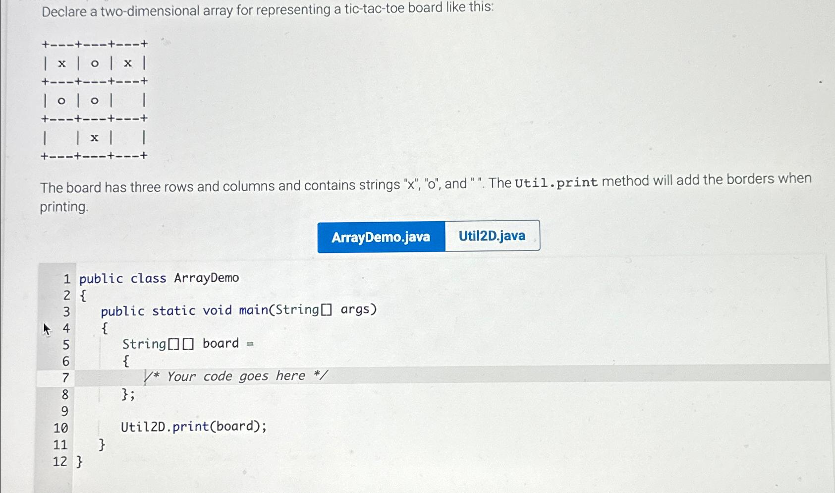  Declare a two-dimensional array for representing a tic-tac-toe board like this: