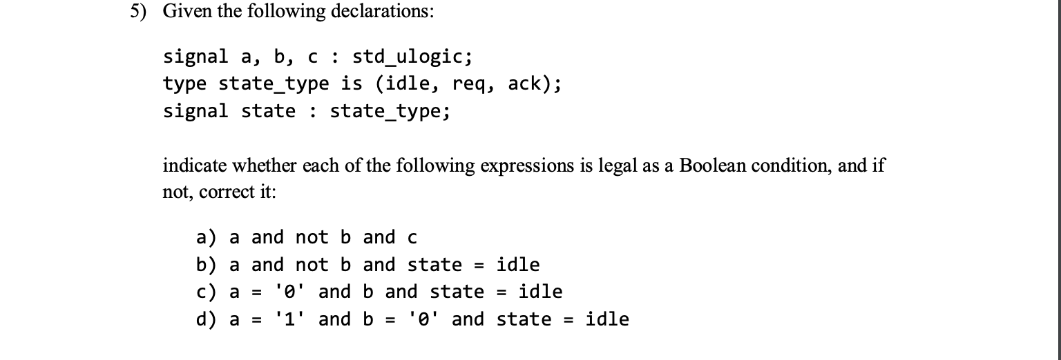 5) Given the following declarations: signal a, b, c : std_ulogic;