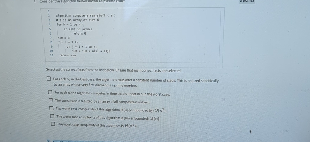  Consider the algonthm below shown as pseudo code:Select all the correct