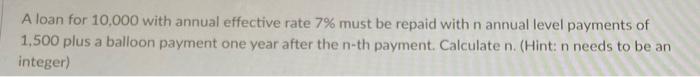 PLEASE ANSWER QUICKLY MATHEMATICAL INTEREST THEORY A loan for 10,000 with annual