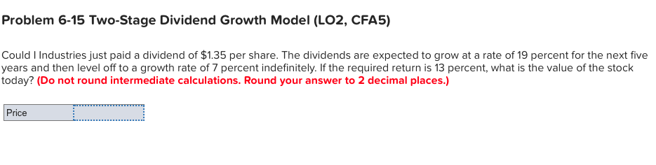  Problem 6-15 Two-Stage Dividend Growth Model (LO2, CFA5) Could I Industries
