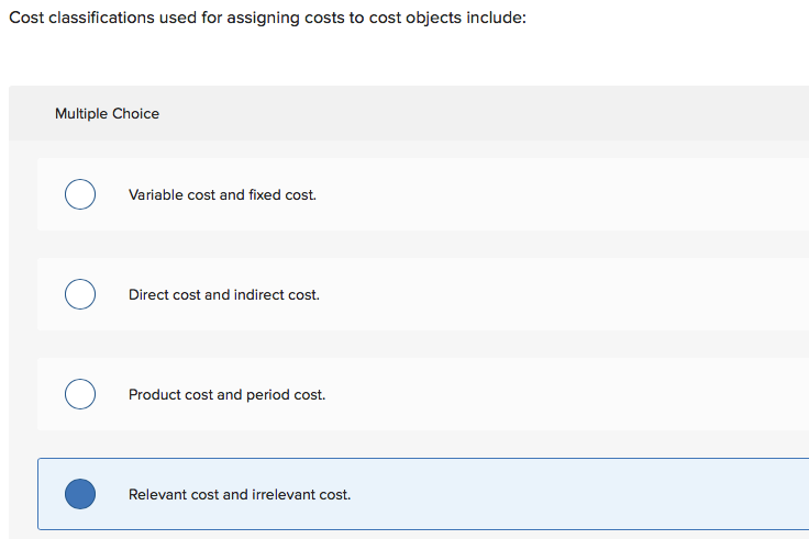  Cost classifications used for assigning costs to cost objects include: Multiple