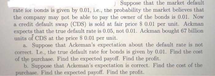 pls answer all correctly Suppose that the market default rate for bonds