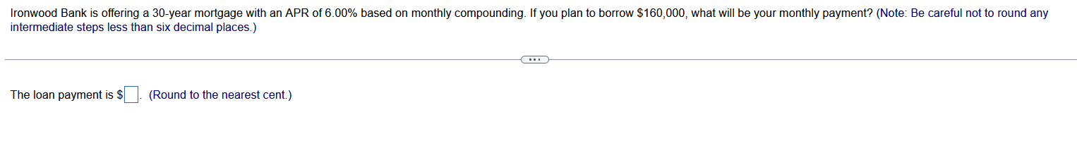  intermediate steps less than six decimal places.) The loan payment is