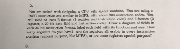  You are tasked with designing a CPU with 40-bit wordsize. You