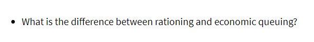  . What is the difference between rationing and economic queuing