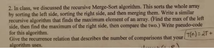  2. In class, we discussed the recursive Merge-Sort algorithm. This sorts