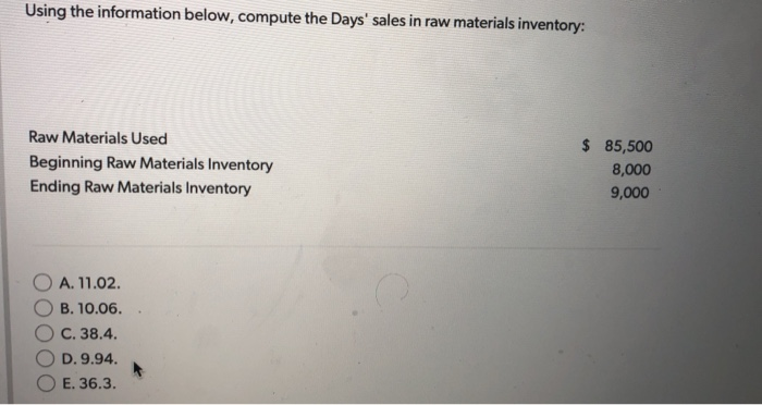 Using the information below, compute the Days' sales in raw materials