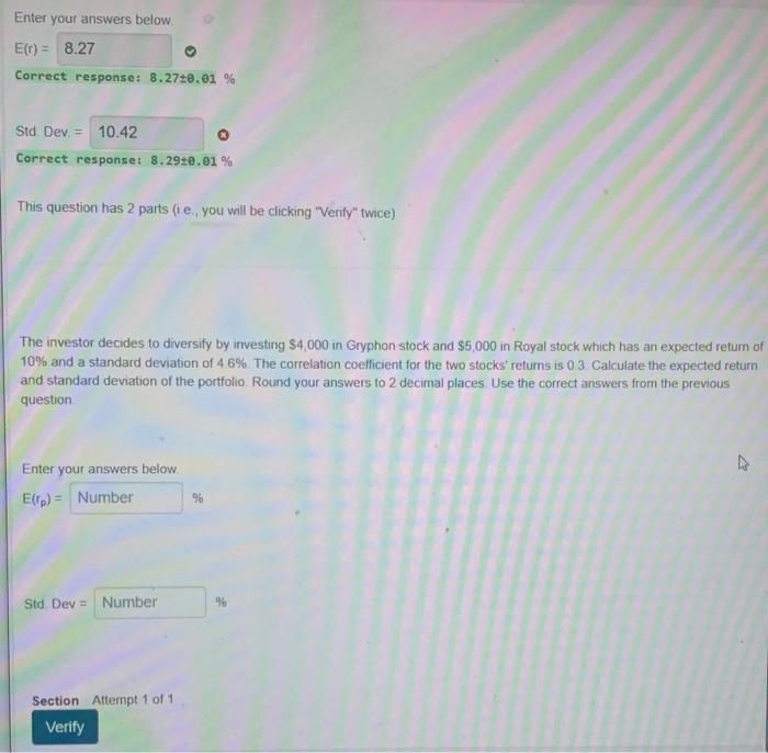 need help Enter your answers below. E(r)= Correct response: 8.270.01% Std Dev,