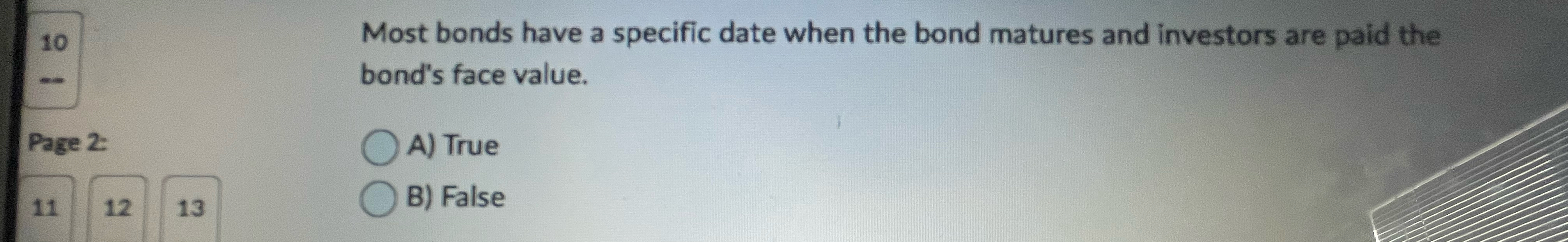  10 Most bonds have a specific date when the bond matures