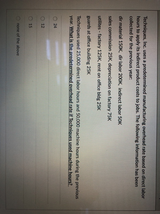  Techniques, Inc. uses a predetermined manufacturing overhead rate based on direct