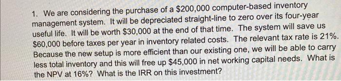  1. We are considering the purchase of a $200,000 computer-based inventory