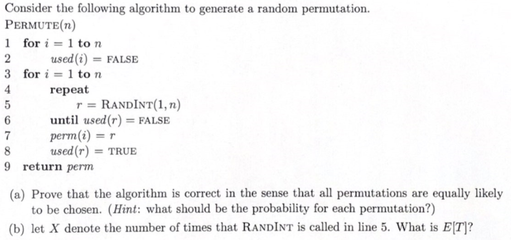 Consider the following algorithm to generate a random permutation. PERMUTE(n) 1