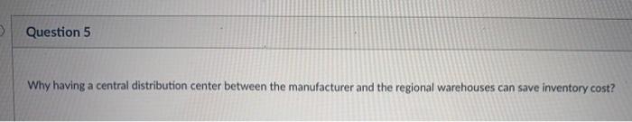 central warehouse to deliver to retailers in different regions directly). Question 4