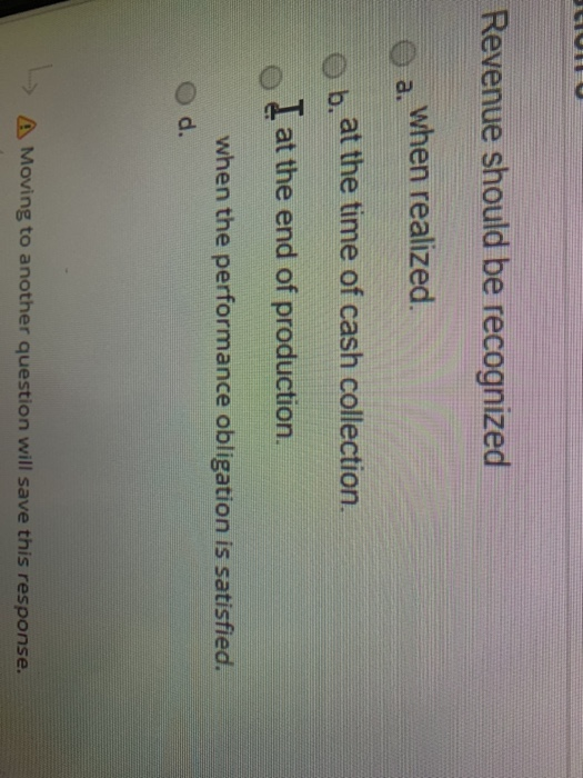  Revenue should be recognized when realized. a. at the time of