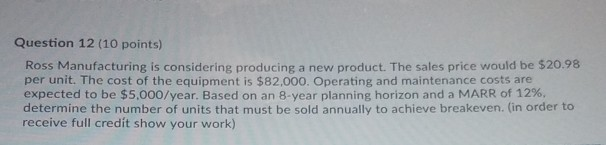  Question 12 (10 points) Ross Manufacturing is considering producing a new