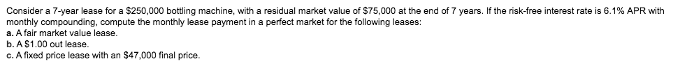  Consider a 7-year lease for a $250,000 bottling machine, with a