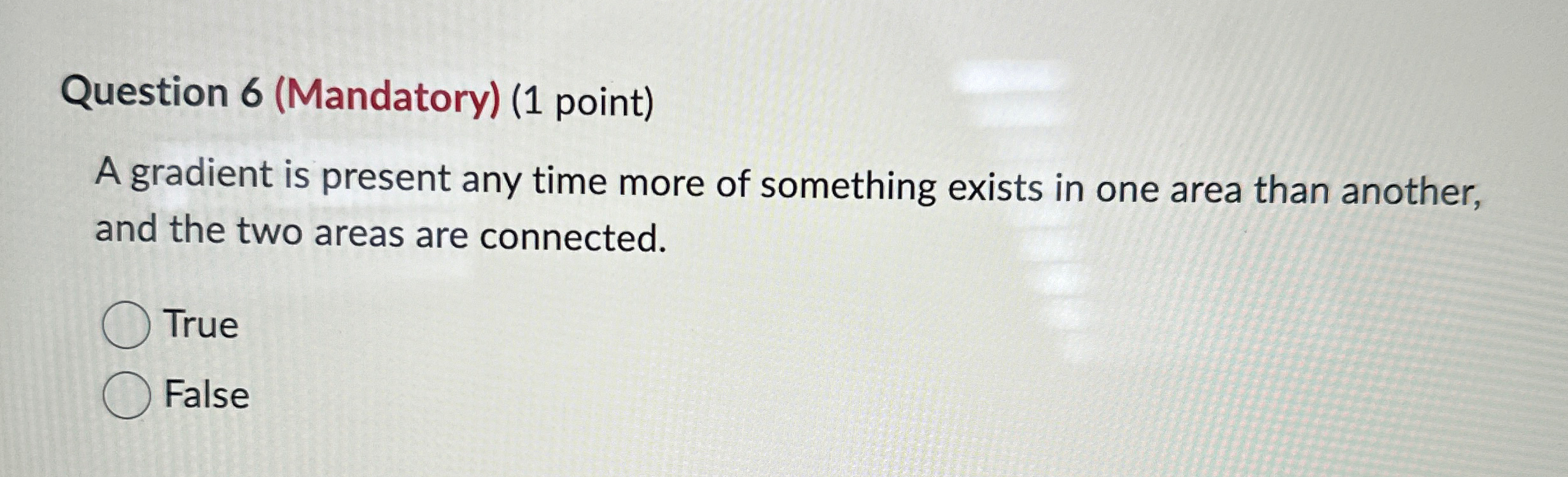 Question 6(Mandatory)(1 point) A gradient is present any time more of