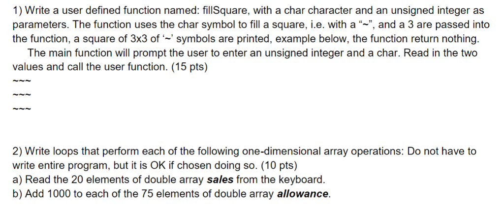 C Programming Language 1) Write a user defined function named: fillSquare, with