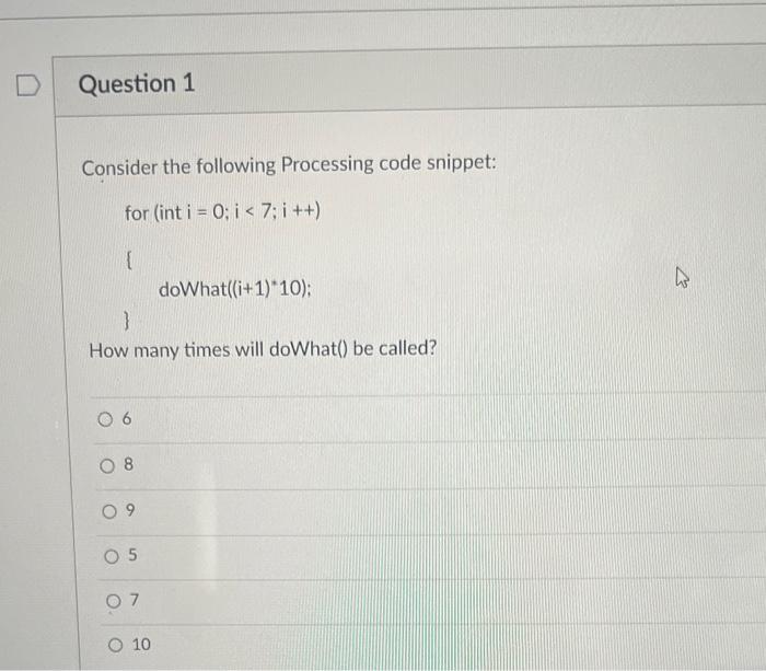  Consider the following Processing code snippet: for (int i=0;i