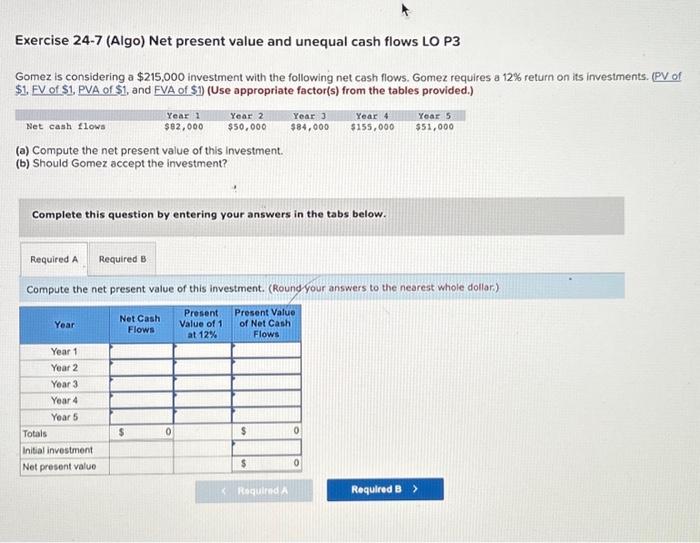  Exercise 24-7 (Algo) Net present value and unequal cash flows LO